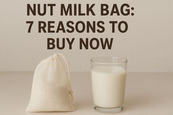 Nut Milk Bag: 7 Reasons to Buy Now Nut Milk Bag